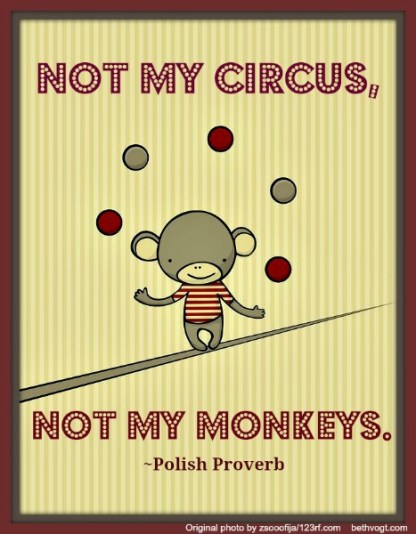 not-my-circus-Polish-Proverb-rsz